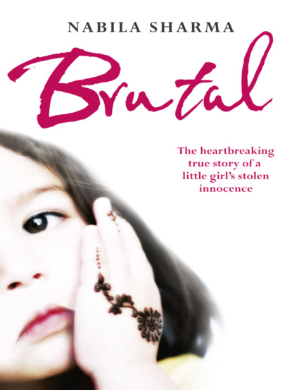 Скачать книгу Brutal: The Heartbreaking True Story of a Little Girl’s Stolen Innocence