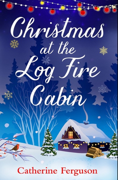 Скачать книгу Christmas at the Log Fire Cabin: A heart-warming and feel-good read
