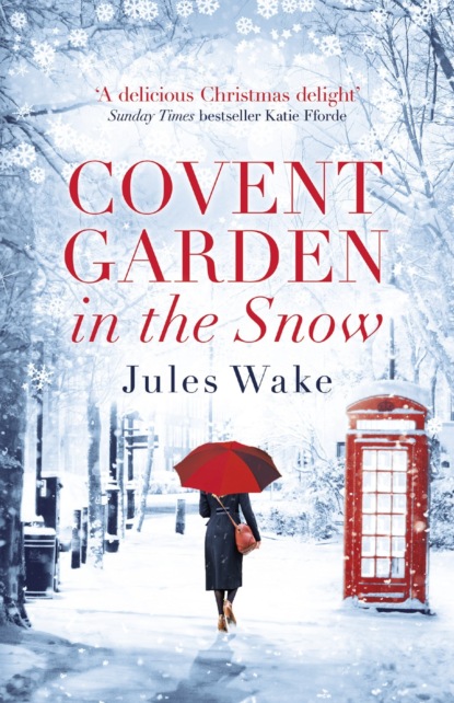 Скачать книгу Covent Garden in the Snow: The most gorgeous and heartwarming Christmas romance of the year!