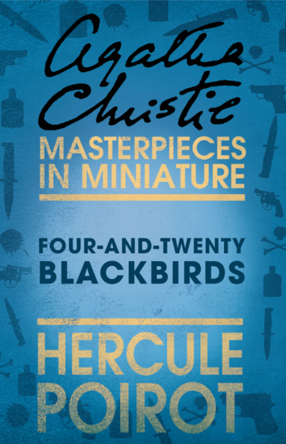 Скачать книгу Four-and-Twenty Blackbirds: A Hercule Poirot Short Story