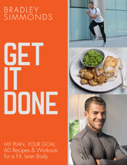 Скачать книгу Get It Done: My Plan, Your Goal: 60 Recipes and Workout Sessions for a Fit, Lean Body
