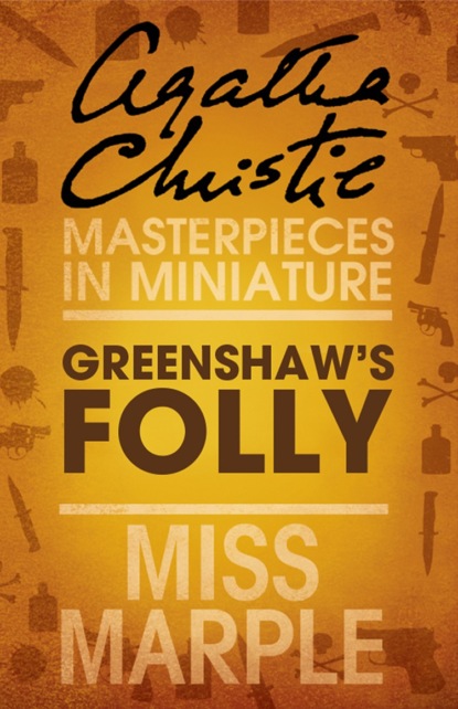 Скачать книгу Greenshaw’s Folly: A Miss Marple Short Story