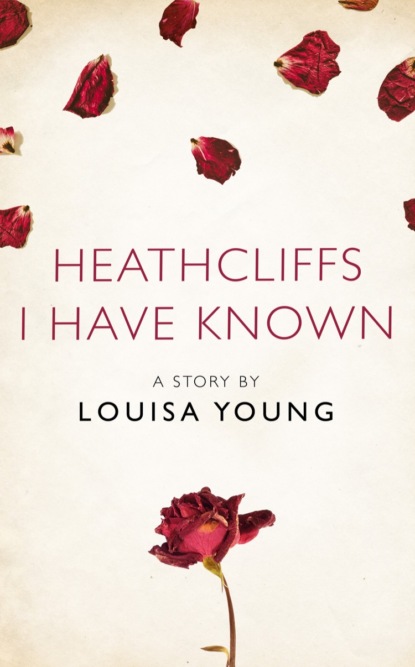 Скачать книгу Heathcliffs I Have Known: A Story from the collection, I Am Heathcliff