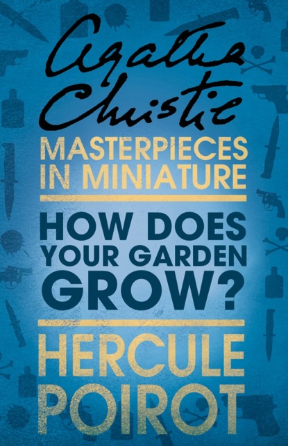 Скачать книгу How Does Your Garden Grow?: A Hercule Poirot Short Story