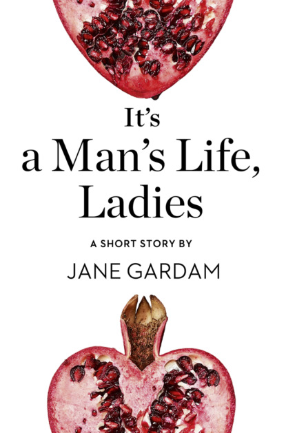 Скачать книгу It’s a Man’s Life, Ladies: A Short Story from the collection, Reader, I Married Him