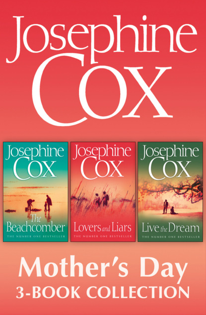 Скачать книгу Josephine Cox Mother’s Day 3-Book Collection: Live the Dream, Lovers and Liars, The Beachcomber
