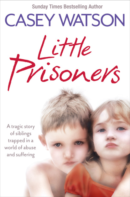 Скачать книгу Little Prisoners: A tragic story of siblings trapped in a world of abuse and suffering