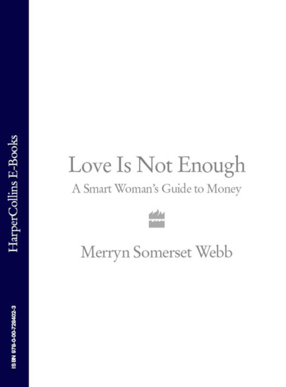 Скачать книгу Love Is Not Enough: A Smart Woman’s Guide to Money
