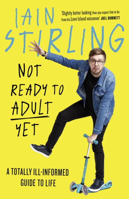 Скачать книгу Not Ready to Adult Yet: A Totally Ill-informed Guide to Life