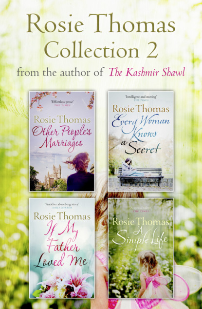 Rosie Thomas 4-Book Collection: Other People’s Marriages, Every Woman Knows a Secret, If My Father Loved Me, A Simple Life
