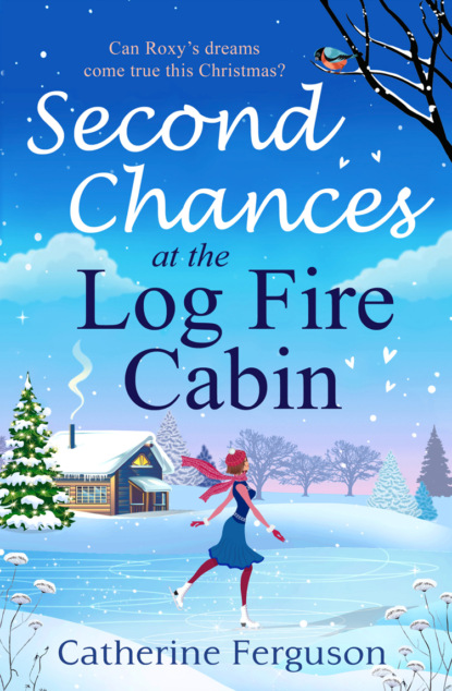 Скачать книгу Second Chances at the Log Fire Cabin: A Christmas holiday romance for 2018 from the ebook bestseller