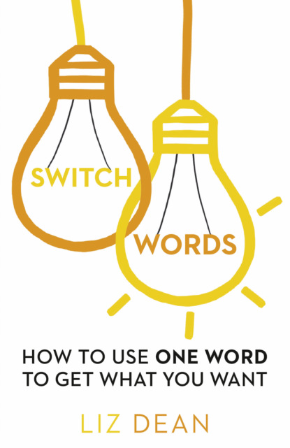 Скачать книгу Switchwords: How to Use One Word to Get What You Want