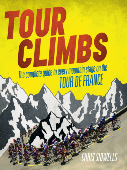 Скачать книгу Tour Climbs: The complete guide to every mountain stage on the Tour de France