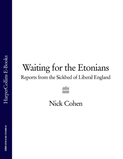 Скачать книгу Waiting for the Etonians: Reports from the Sickbed of Liberal England