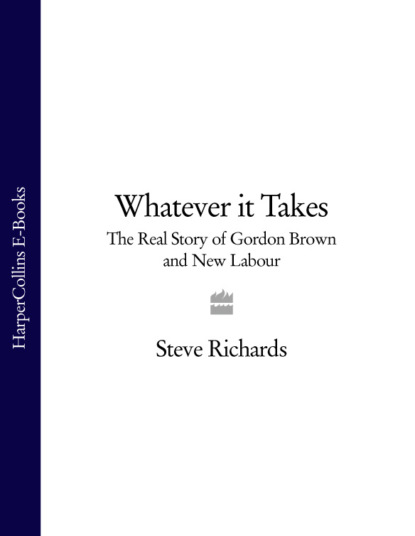 Скачать книгу Whatever it Takes: The Real Story of Gordon Brown and New Labour