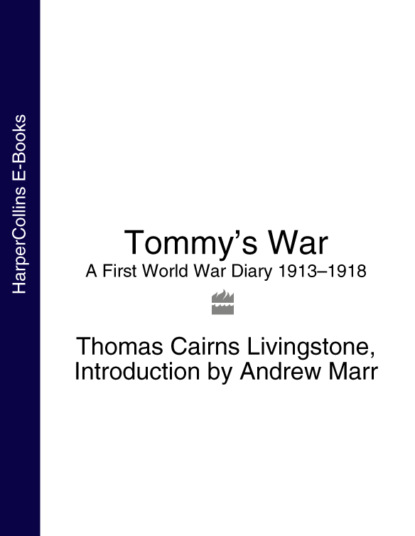 Скачать книгу Tommy’s War: A First World War Diary 1913–1918