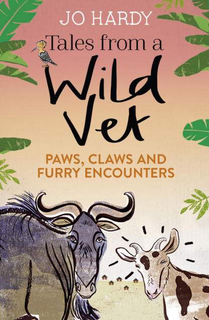 Скачать книгу Tales from a Wild Vet: Paws, claws and furry encounters