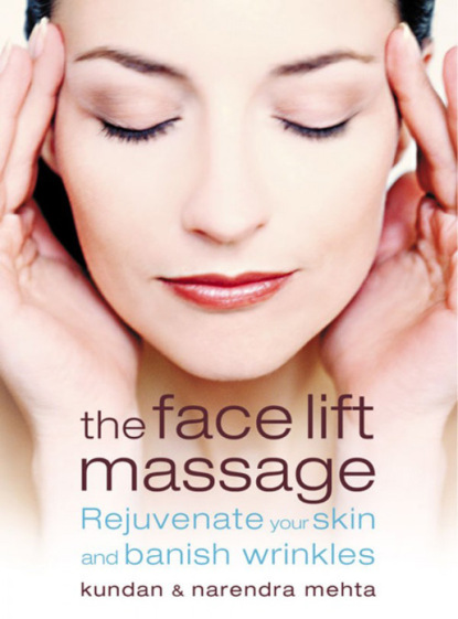 Скачать книгу The Face Lift Massage: Rejuvenate Your Skin and Reduce Fine Lines and Wrinkles