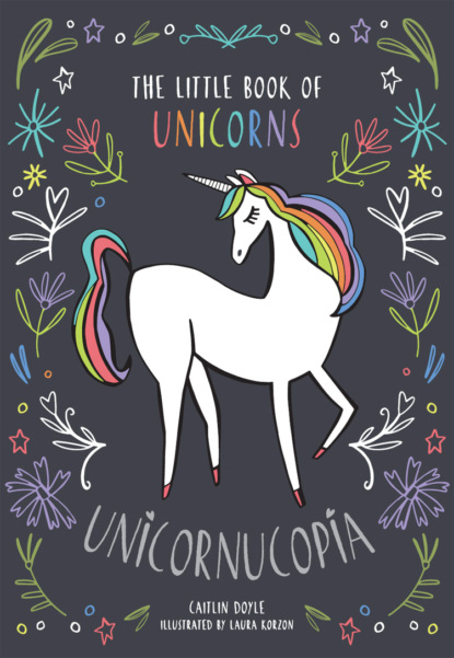 Скачать книгу Unicornucopia: The Little Book of Unicorns
