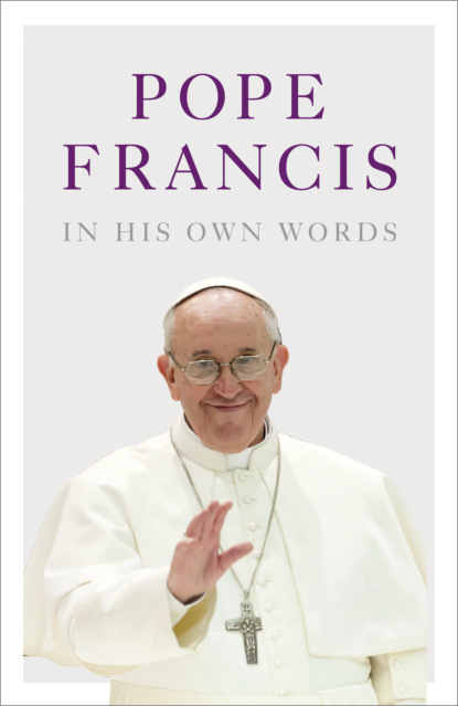 Скачать книгу Pope Francis in his Own Words
