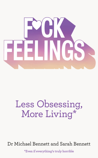 Скачать книгу F*ck Feelings: Less Obsessing, More Living