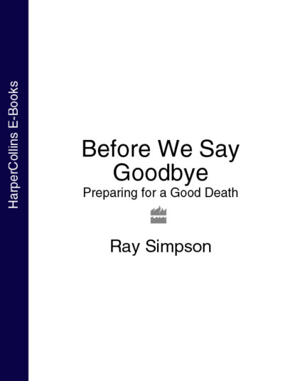 Скачать книгу Before We Say Goodbye: Preparing for a Good Death