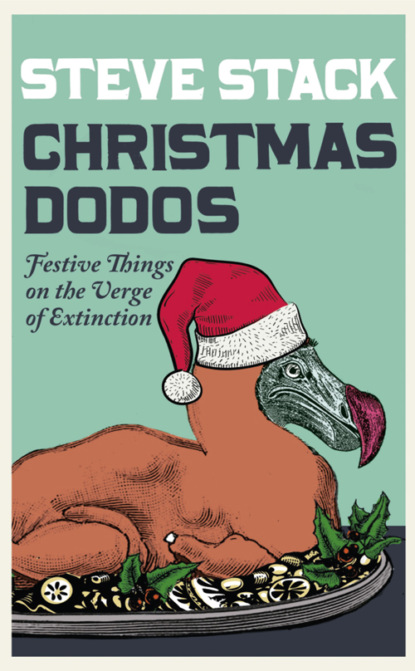 Скачать книгу Christmas Dodos: Festive Things on the Verge of Extinction