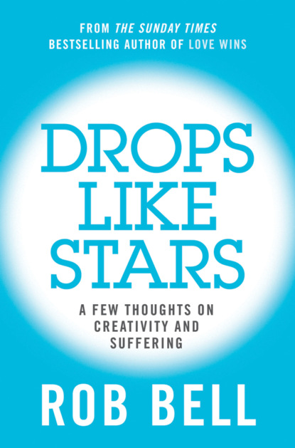 Скачать книгу Drops Like Stars: A Few Thoughts on Creativity and Suffering