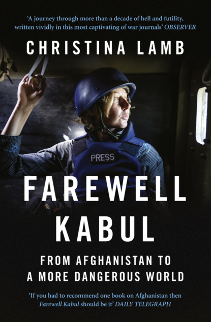 Скачать книгу Farewell Kabul: From Afghanistan To A More Dangerous World
