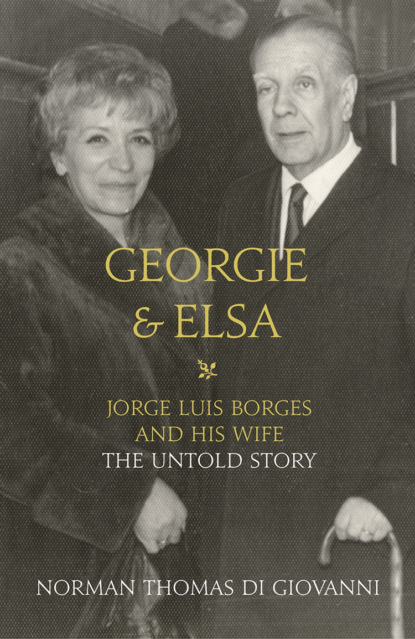 Скачать книгу Georgie and Elsa: Jorge Luis Borges and His Wife: The Untold Story