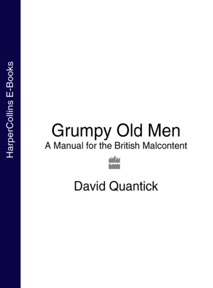 Скачать книгу Grumpy Old Men: A Manual for the British Malcontent