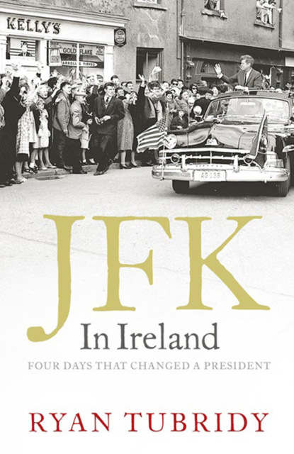 Скачать книгу JFK in Ireland: Four Days that Changed a President