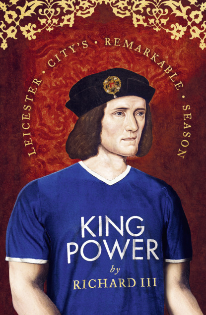 Скачать книгу King Power: Leicester City’s Remarkable Season