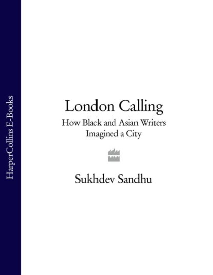 Скачать книгу London Calling: How Black and Asian Writers Imagined a City