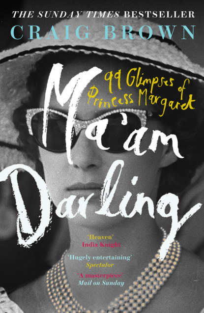 Скачать книгу Ma’am Darling: 99 Glimpses of Princess Margaret