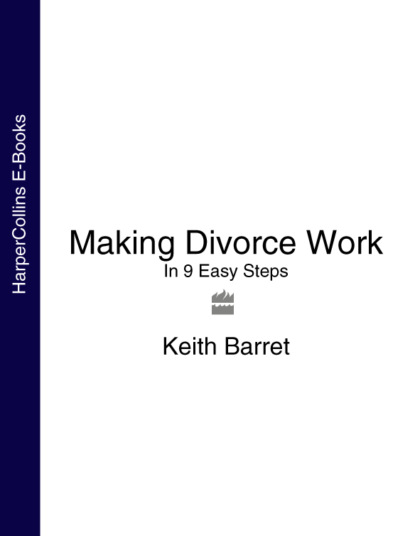 Скачать книгу Making Divorce Work: In 9 Easy Steps
