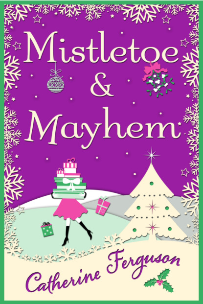 Скачать книгу Mistletoe and Mayhem: A cosy, chaotic Christmas read!
