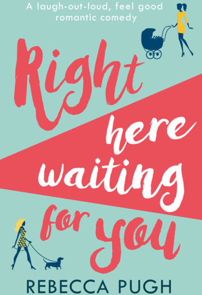 Скачать книгу Right Here Waiting for You: A brilliant laugh out loud romantic comedy