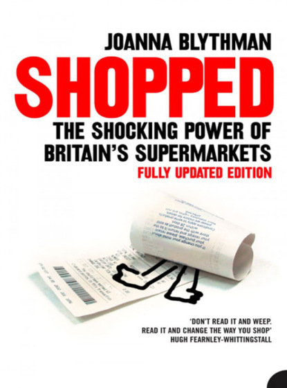 Скачать книгу Shopped: The Shocking Power of British Supermarkets