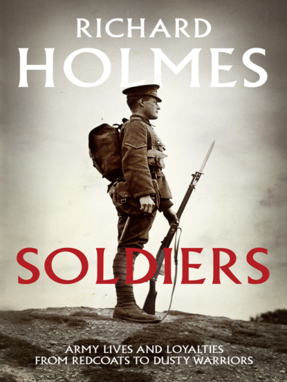 Скачать книгу Soldiers: Army Lives and Loyalties from Redcoats to Dusty Warriors
