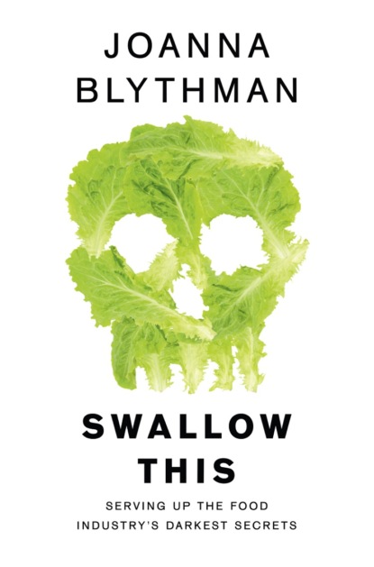 Скачать книгу Swallow This: Serving Up the Food Industry’s Darkest Secrets
