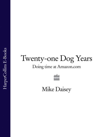 Скачать книгу Twenty-one Dog Years: Doing Time at Amazon.com