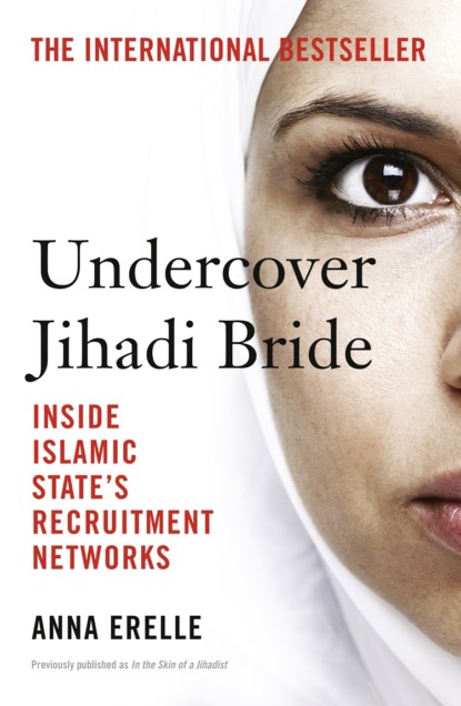 Скачать книгу Undercover Jihadi Bride: Inside Islamic State’s Recruitment Networks