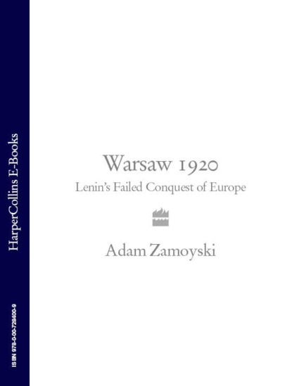 Скачать книгу Warsaw 1920: Lenin’s Failed Conquest of Europe