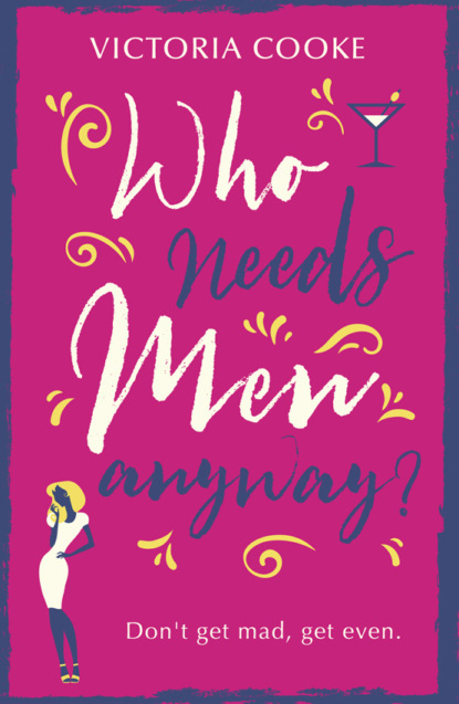 Скачать книгу Who Needs Men Anyway?: A perfect feel-good romantic comedy filled with sass