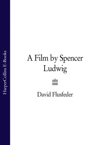 Скачать книгу A Film by Spencer Ludwig
