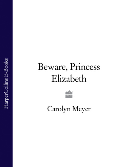 Скачать книгу Beware, Princess Elizabeth