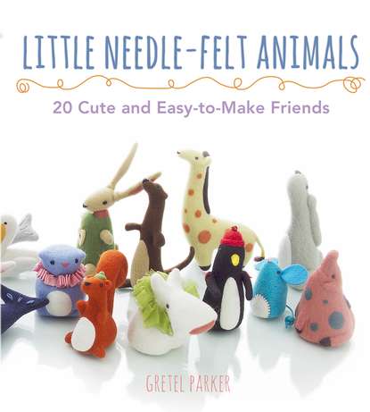 Скачать книгу Little Needle-felt Animals