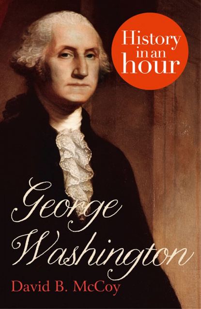 Скачать книгу George Washington: History in an Hour