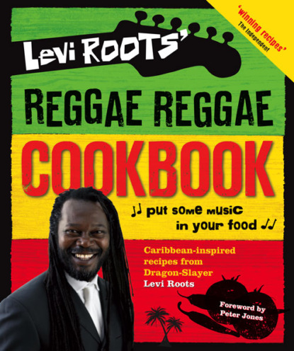 Скачать книгу Levi Roots’ Reggae Reggae Cookbook